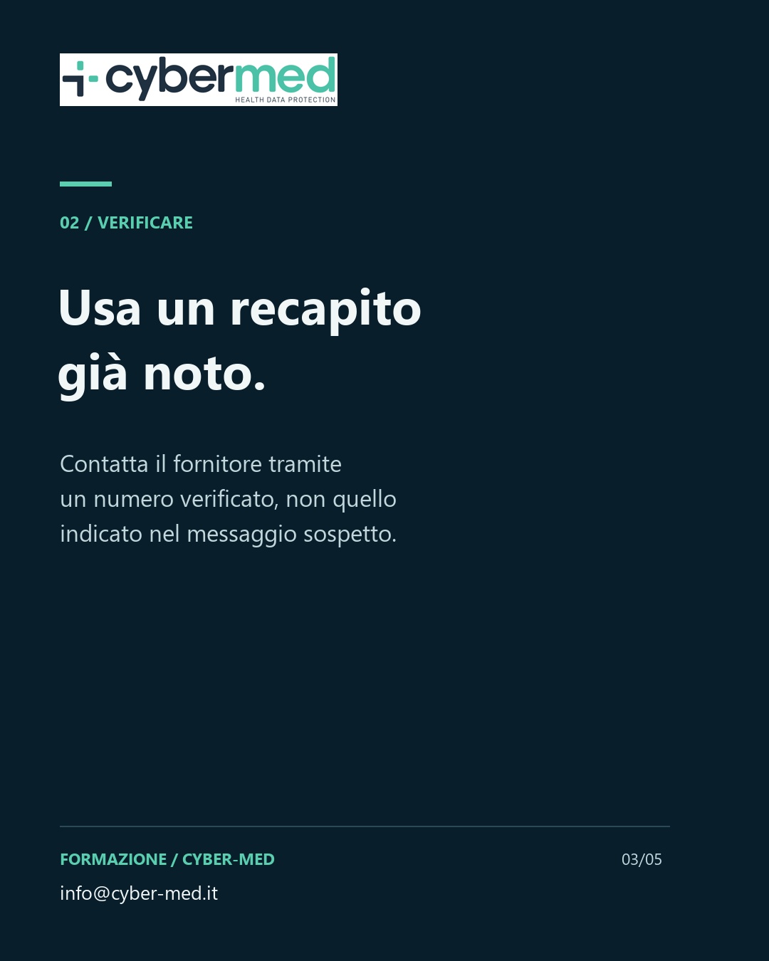 Usa un recapito già noto. Contatta il fornitore tramite un numero verificato, non quello indicato nel messaggio sospetto.