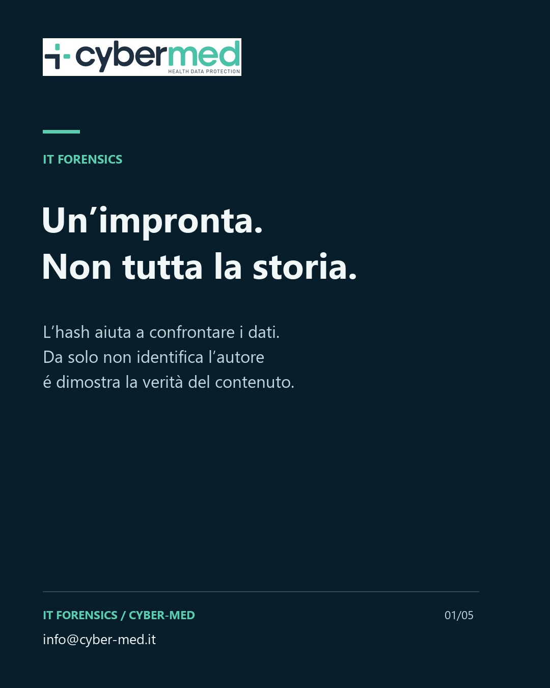 Un’impronta. Non tutta la storia. L’hash aiuta a confrontare i dati. Da solo non identifica l’autore é dimostra la verità del contenuto.