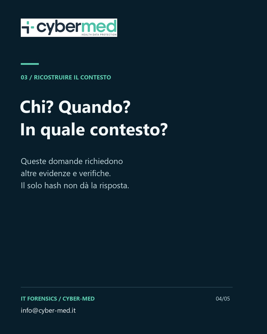 Chi? Quando? In quale contesto? Queste domande richiedono altre evidenze e verifiche. Il solo hash non dà la risposta.